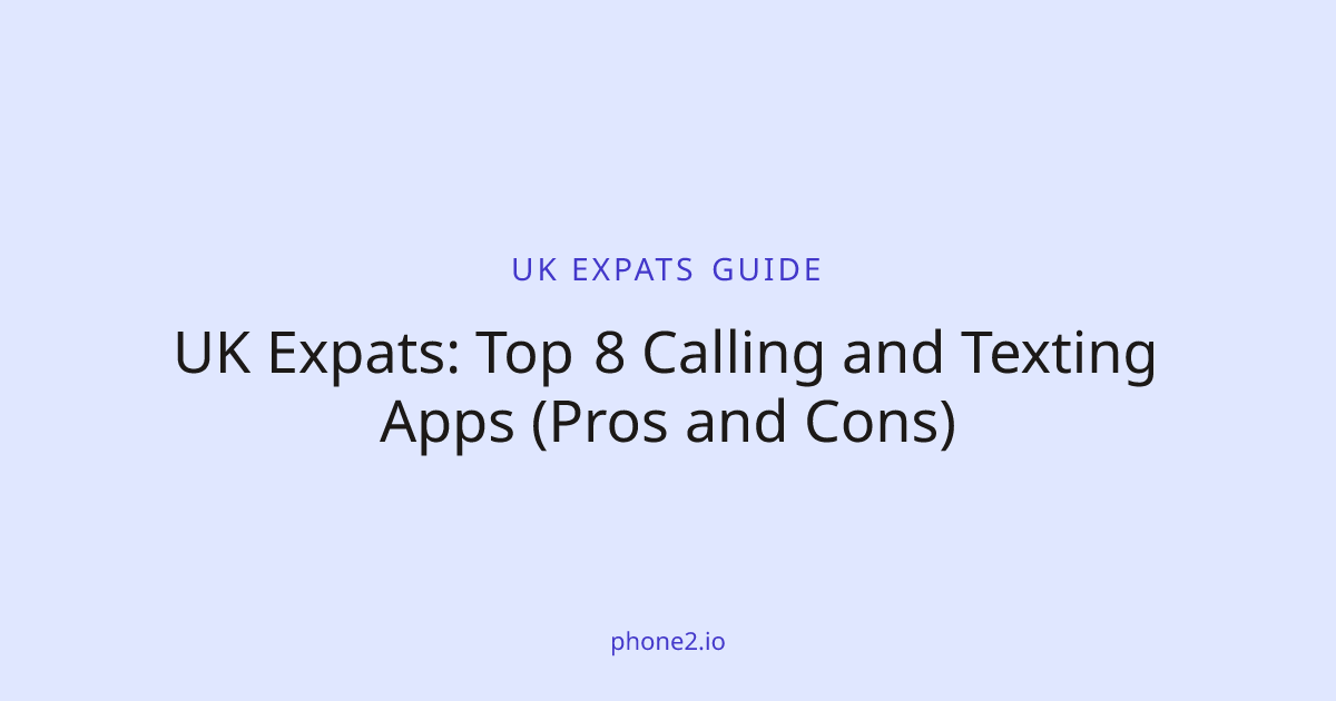 UK Expats: Top 8 Calling and Texting Apps (Pros and Cons) | Phone2 Blog
